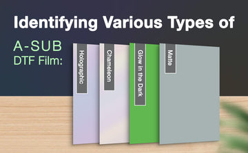 Guide to Identifying Various Types of A-SUB DTF Film: Glow in the Dark, Matte, Chameleon, and Holographic